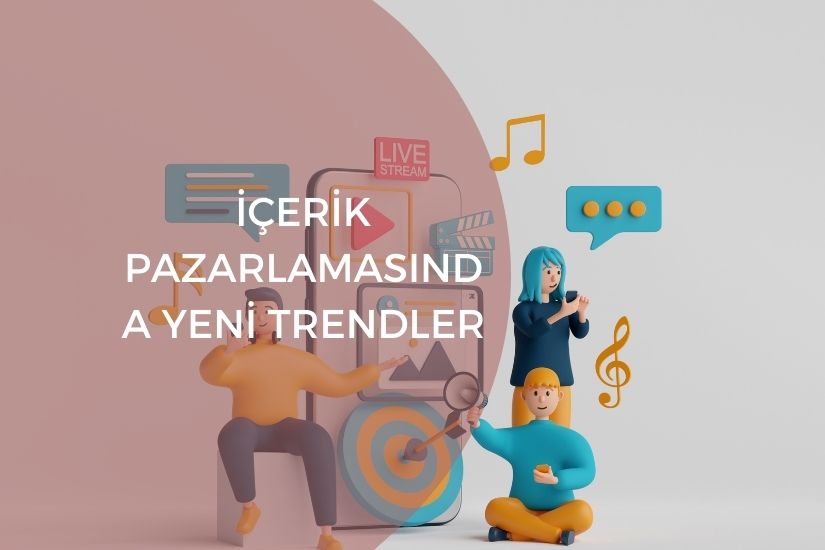 İçerik Pazarlamasında Yeni Trendler